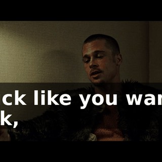 I fuck like you wanna fuck,