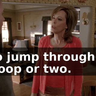 to jump through a hoop or two.