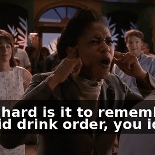 How hard is it to remember a stupid drink order, you idiot?