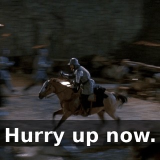 Hurry up now.
