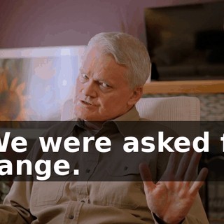 - We were asked for change.