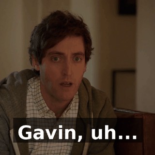 Gavin, uh...