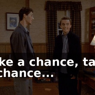 ♪ Take a chance, take a chance... ♪
