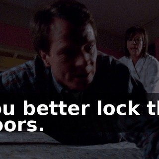 You better lock the doors.