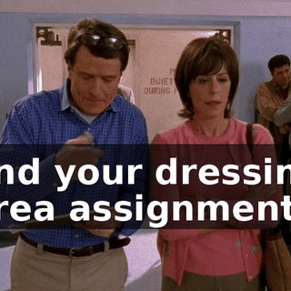 and your dressing area assignment.