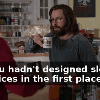 if you hadn't designed sloppy services in the first place.