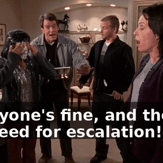 Everyone's fine, and there's no need for escalation!