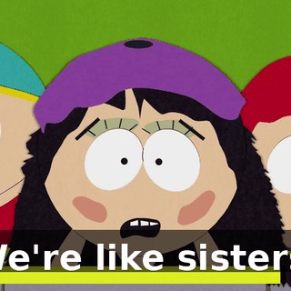 We're like sisters.
