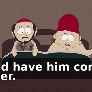 and have him come over.