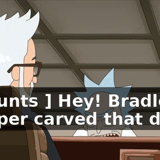 [ Grunts ] Hey! Bradley Cooper carved that desk.