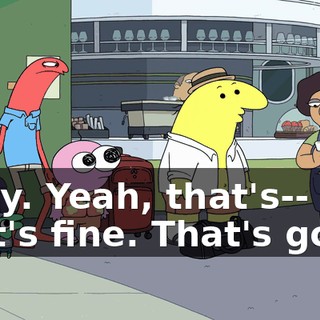 Okay. Yeah, that's-- that's fine. That's good.