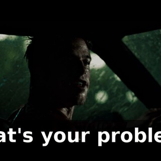 That's your problem.