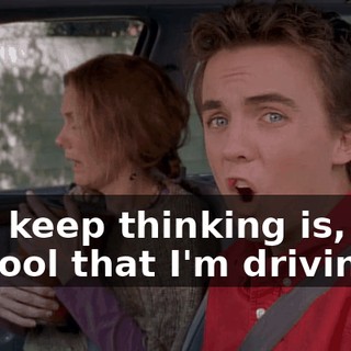 All I keep thinking is, it is so cool that I'm driving.