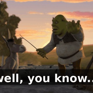 well, you know...