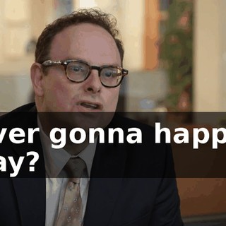 Never gonna happen. Okay?
