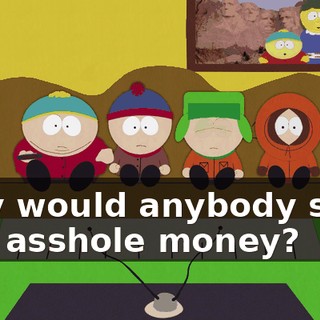Why would anybody send this asshole money?