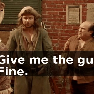 - Give me the gun. - Fine.