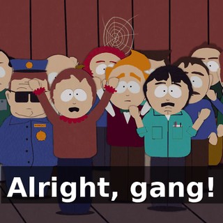 Alright, gang!