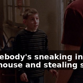 Somebody's sneaking into the house and stealing stuff.