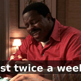Just twice a week?