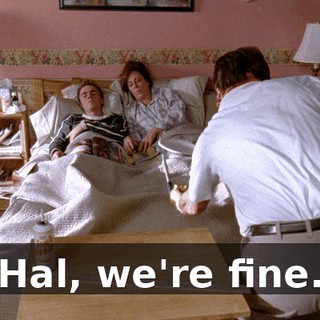 Hal, we're fine.