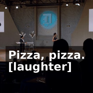Pizza, pizza. [laughter]