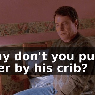Why don't you put it over by his crib?