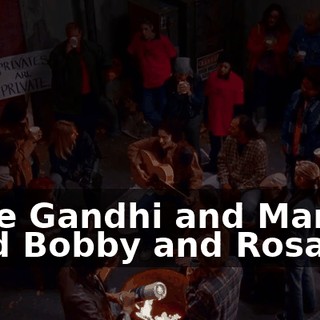 ♪ Like Gandhi and Martin and Bobby and Rosa... ♪
