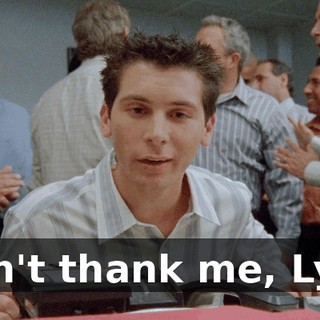 Don't thank me, Lyle.
