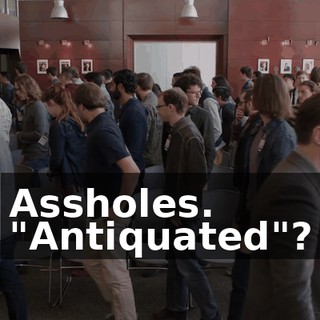 Assholes. "Antiquated"?