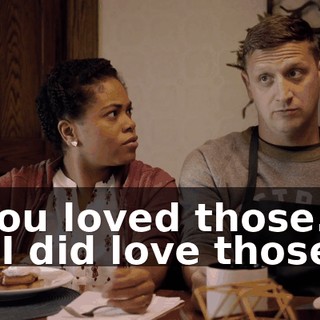You loved those. - I did love those.