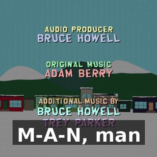 ♪ M-A-N, man ♪