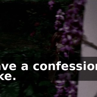 I have a confession to make.