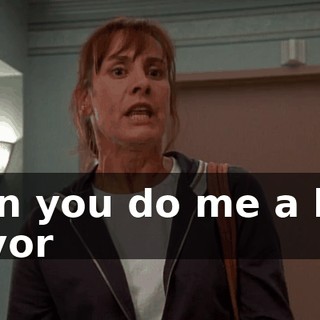 Can you do me a big favor