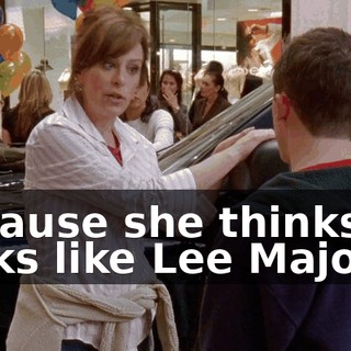 because she thinks he looks like Lee Majors.