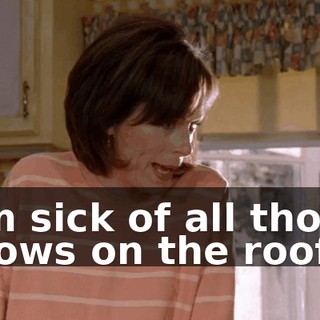 I'm sick of all those crows on the roof.