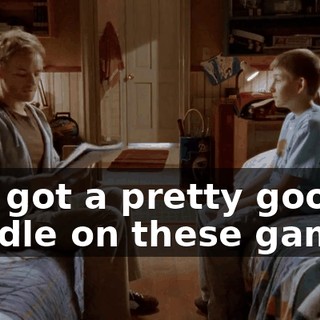 I've got a pretty good handle on these games.