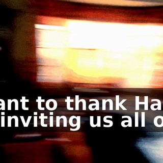 I want to thank Hal for inviting us all over