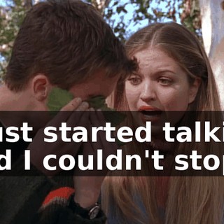I just started talking and I couldn't stop.