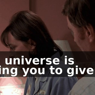 The universe is telling you to give up.