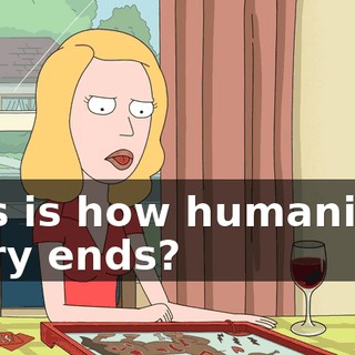 This is how humanity’s story ends?