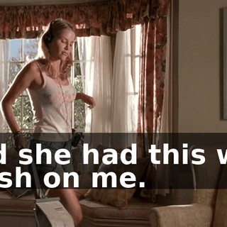 And she had this wild crush on me.