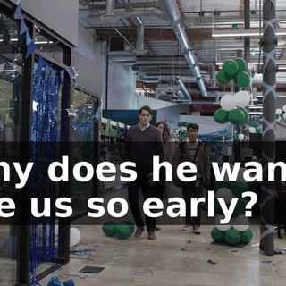 Why does he wanna see us so early?