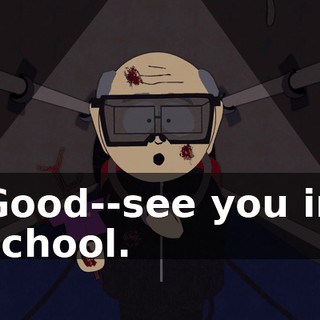 Good--see you in school.