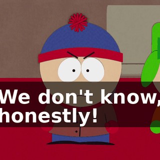We don't know, honestly!