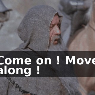 Come on ! Move along !