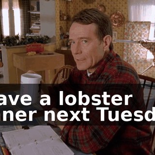 I have a lobster dinner next Tuesday.