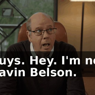 Guys. Hey. I'm not Gavin Belson.