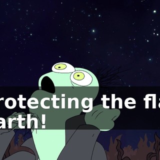 protecting the flat Earth!
