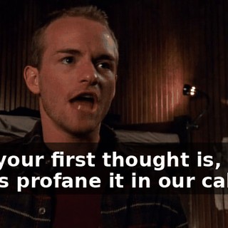 and your first thought is, "Let's profane it in our cabin"?